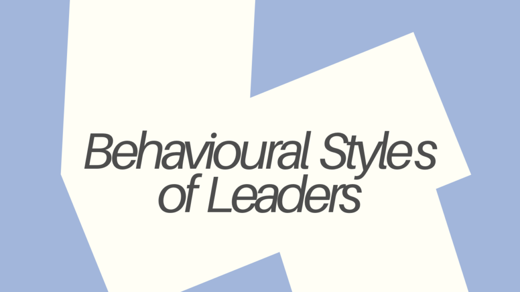 Behavioral Styles of Leaders